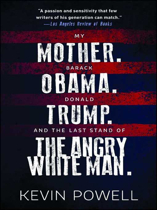 Title details for My Mother. Barack Obama. Donald Trump. and the Last Stand of the Angry White Man. by Kevin Powell - Available